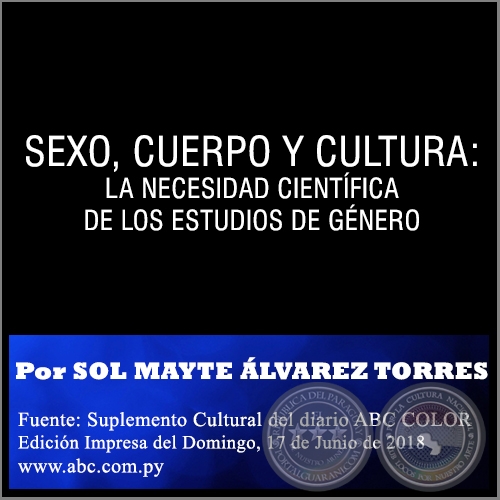 SEXO, CUERPO Y CULTURA: LA NECESIDAD CIENTÍFICA DE LOS ESTUDIOS DE GÉNERO - Por SOL MAYTE ÁLVAREZ TORRES - Domingo, 17 de Junio de 2018